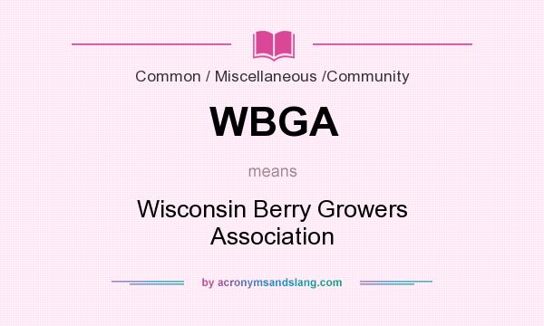 What does WBGA mean? It stands for Wisconsin Berry Growers Association