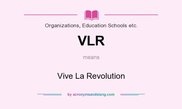 What does VLR mean? It stands for Vive La Revolution