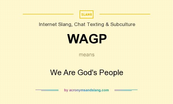 What does WAGP mean? It stands for We Are God`s People