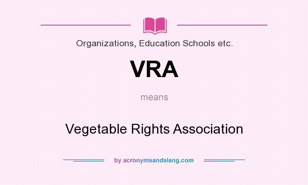 What does VRA mean? It stands for Vegetable Rights Association