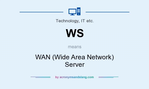 What does WS mean? It stands for WAN (Wide Area Network) Server