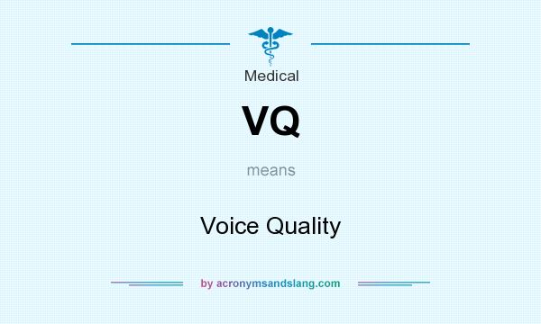 What does VQ mean? It stands for Voice Quality