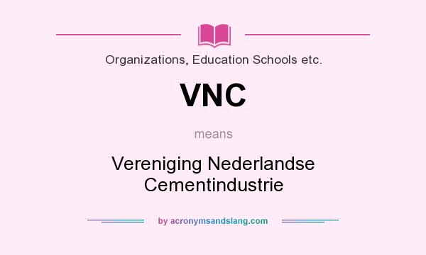 What does VNC mean? It stands for Vereniging Nederlandse Cementindustrie
