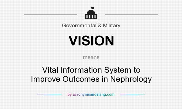 What does VISION mean? It stands for Vital Information System to Improve Outcomes in Nephrology