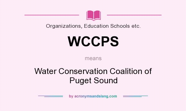 What does WCCPS mean? It stands for Water Conservation Coalition of Puget Sound