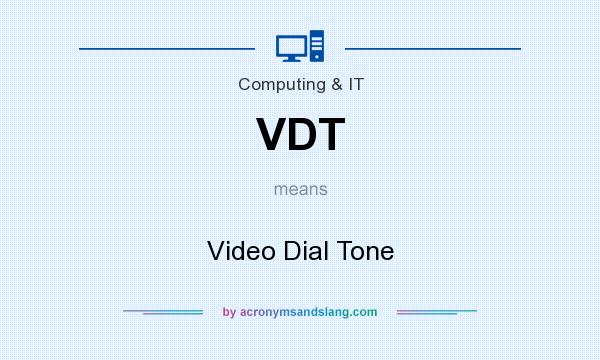 What does VDT mean? It stands for Video Dial Tone
