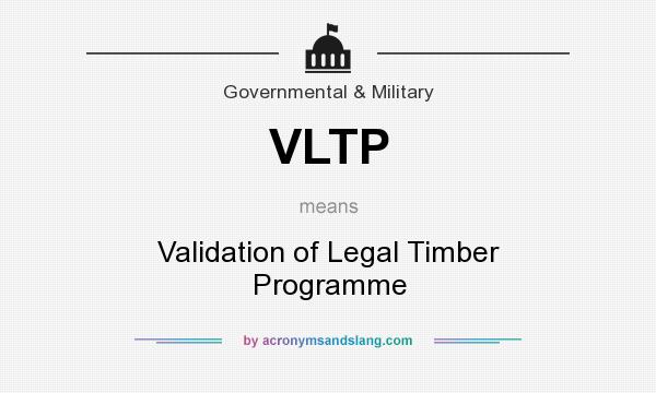 What does VLTP mean? It stands for Validation of Legal Timber Programme