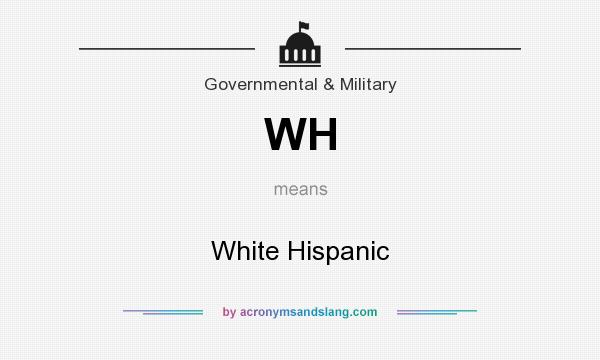 What does WH mean? It stands for White Hispanic