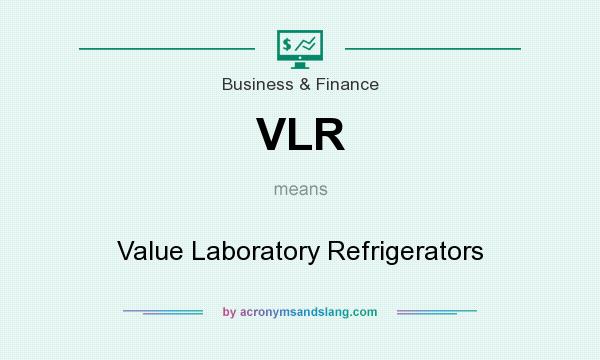 What does VLR mean? It stands for Value Laboratory Refrigerators