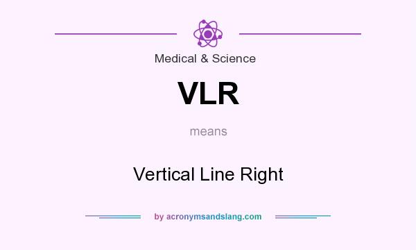 What does VLR mean? It stands for Vertical Line Right