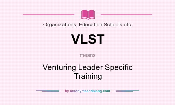What does VLST mean? It stands for Venturing Leader Specific Training