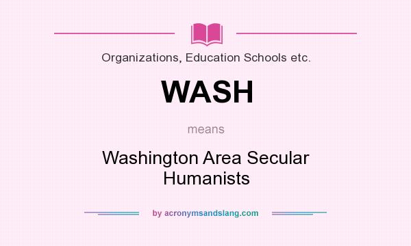 What does WASH mean? It stands for Washington Area Secular Humanists