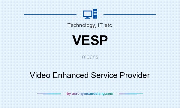 What does VESP mean? It stands for Video Enhanced Service Provider