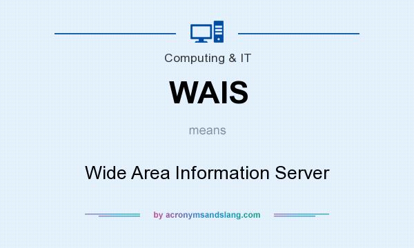 What does WAIS mean? It stands for Wide Area Information Server