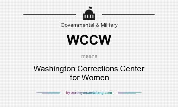 What does WCCW mean? It stands for Washington Corrections Center for Women