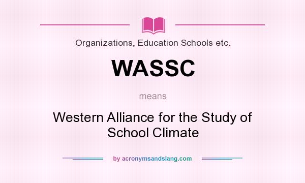 What does WASSC mean? It stands for Western Alliance for the Study of School Climate