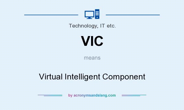 What does VIC mean? It stands for Virtual Intelligent Component