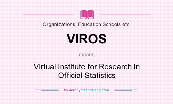 What does VIROS mean? It stands for Virtual Institute for Research in Official Statistics