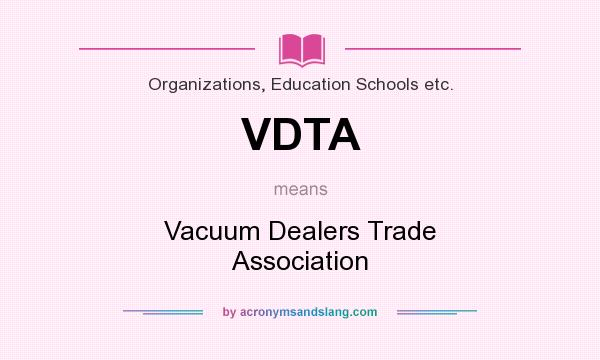 What does VDTA mean? It stands for Vacuum Dealers Trade Association