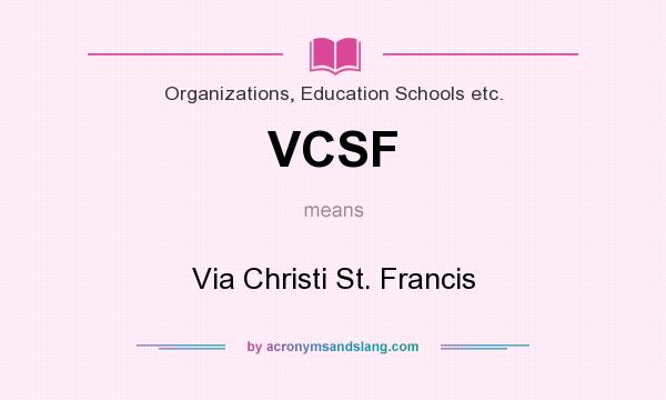 What does VCSF mean? It stands for Via Christi St. Francis