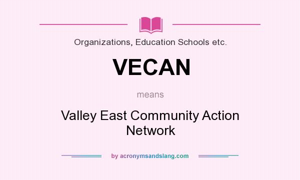 What does VECAN mean? It stands for Valley East Community Action Network