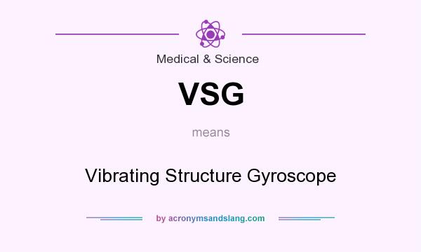What does VSG mean? It stands for Vibrating Structure Gyroscope