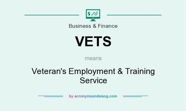 What does VETS mean? It stands for Veteran`s Employment & Training Service