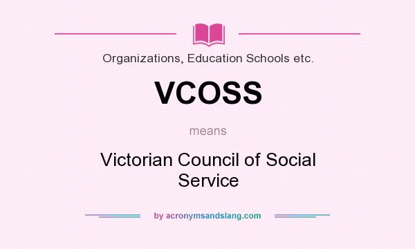 What does VCOSS mean? It stands for Victorian Council of Social Service