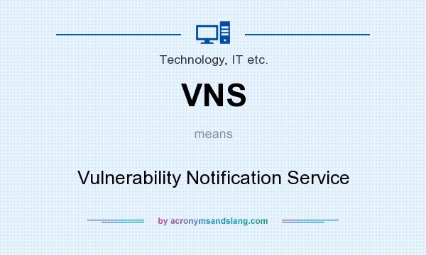 What does VNS mean? It stands for Vulnerability Notification Service
