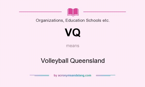 What does VQ mean? It stands for Volleyball Queensland