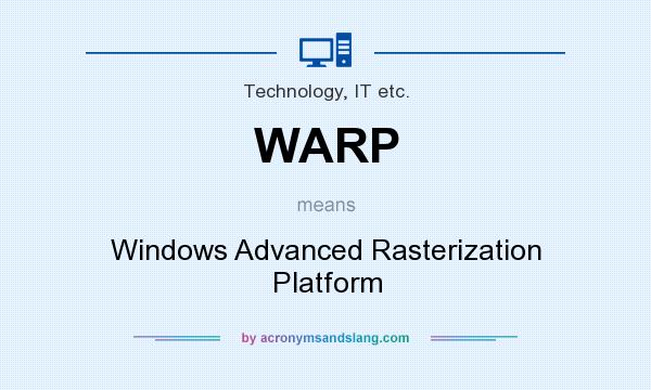 What does WARP mean? It stands for Windows Advanced Rasterization Platform