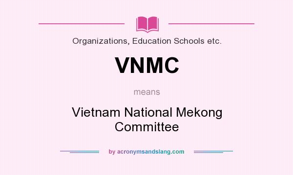 What does VNMC mean? It stands for Vietnam National Mekong Committee