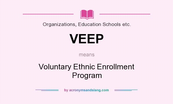 What does VEEP mean? It stands for Voluntary Ethnic Enrollment Program