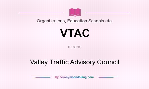 What does VTAC mean? It stands for Valley Traffic Advisory Council