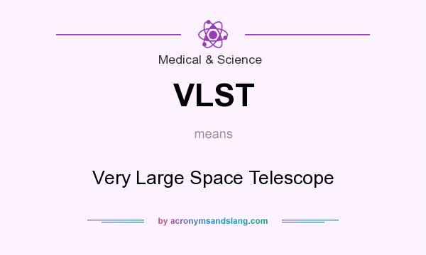 What does VLST mean? It stands for Very Large Space Telescope