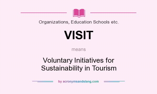 What does VISIT mean? It stands for Voluntary Initiatives for Sustainability in Tourism