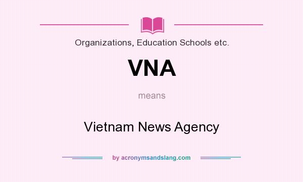 What does VNA mean? It stands for Vietnam News Agency