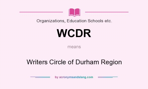 What does WCDR mean? It stands for Writers Circle of Durham Region
