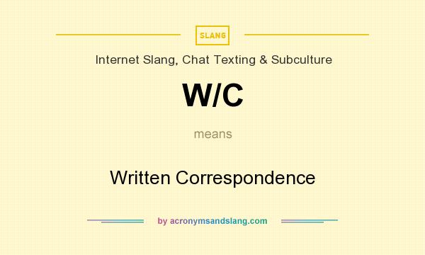 What does W/C mean? It stands for Written Correspondence