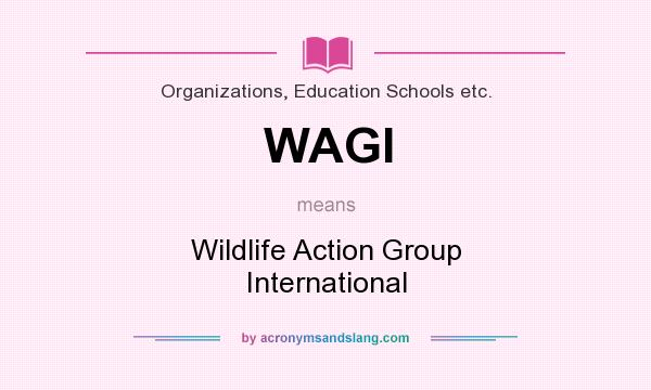 What does WAGI mean? It stands for Wildlife Action Group International