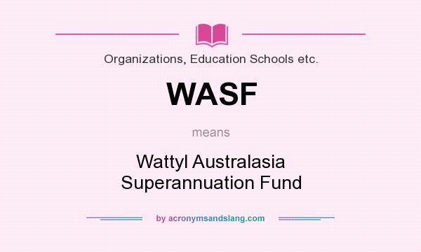 What does WASF mean? It stands for Wattyl Australasia Superannuation Fund