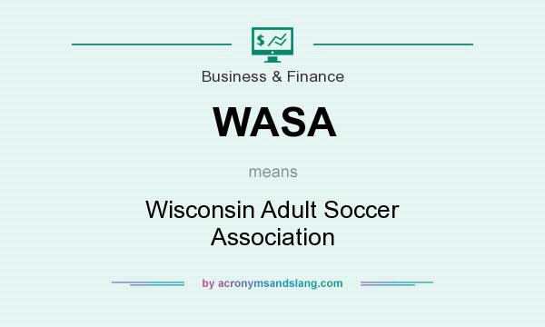 What does WASA mean? It stands for Wisconsin Adult Soccer Association