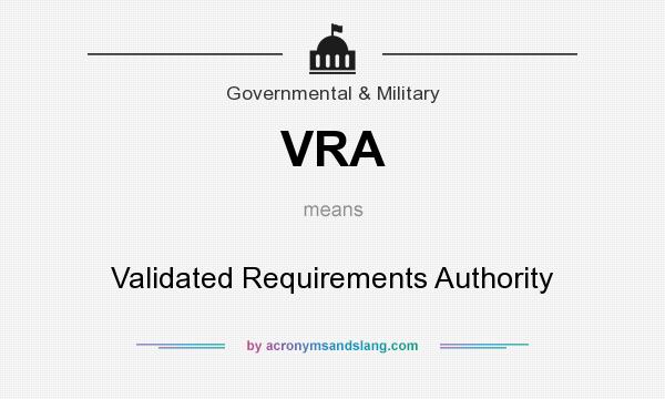 What does VRA mean? It stands for Validated Requirements Authority