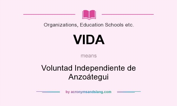 What does VIDA mean? It stands for Voluntad Independiente de Anzoátegui