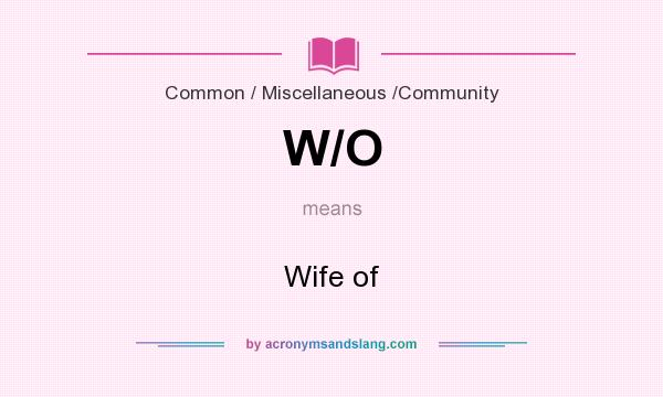 What does W/O mean? It stands for Wife of
