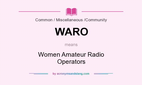 What does WARO mean? It stands for Women Amateur Radio Operators