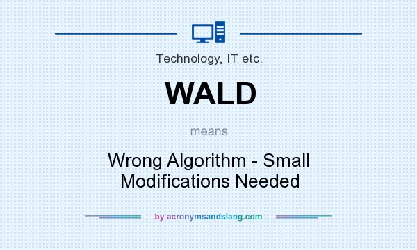 What does WALD mean? It stands for Wrong Algorithm - Small Modifications Needed