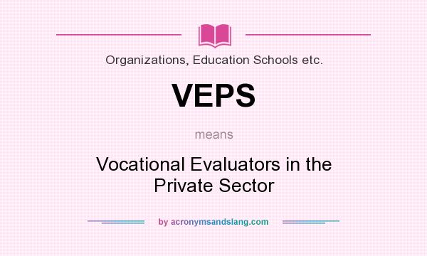 What does VEPS mean? It stands for Vocational Evaluators in the Private Sector
