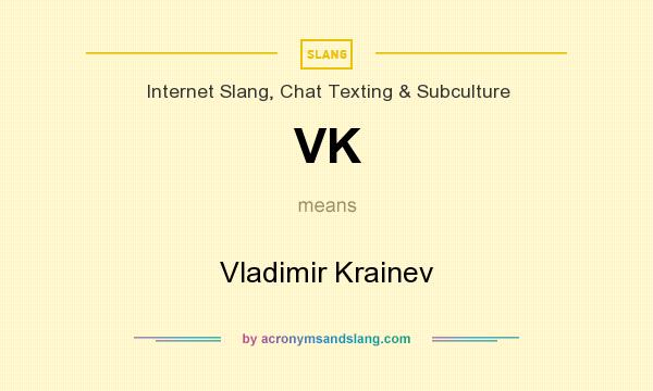 What does VK mean? It stands for Vladimir Krainev