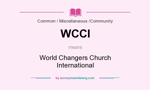 What does WCCI mean? It stands for World Changers Church International